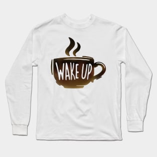 Coffee Wake Up Long Sleeve T-Shirt